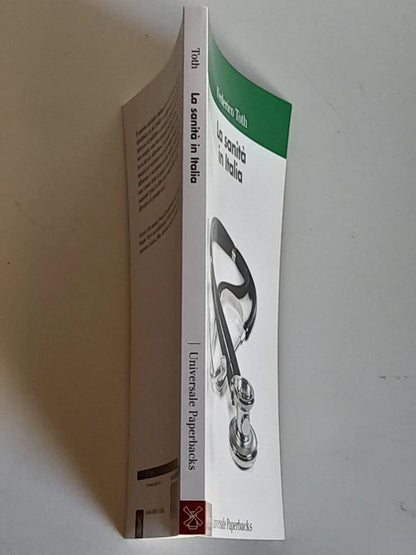 LA SANITA' IN ITALIA. FEDERICO TOTH. SOCIETA' EDITRICE IL MULINO. COLLANA: IL MULINO UNIVERSALE PAPERBACKS 657.  1° EDIZIONE 2014.
