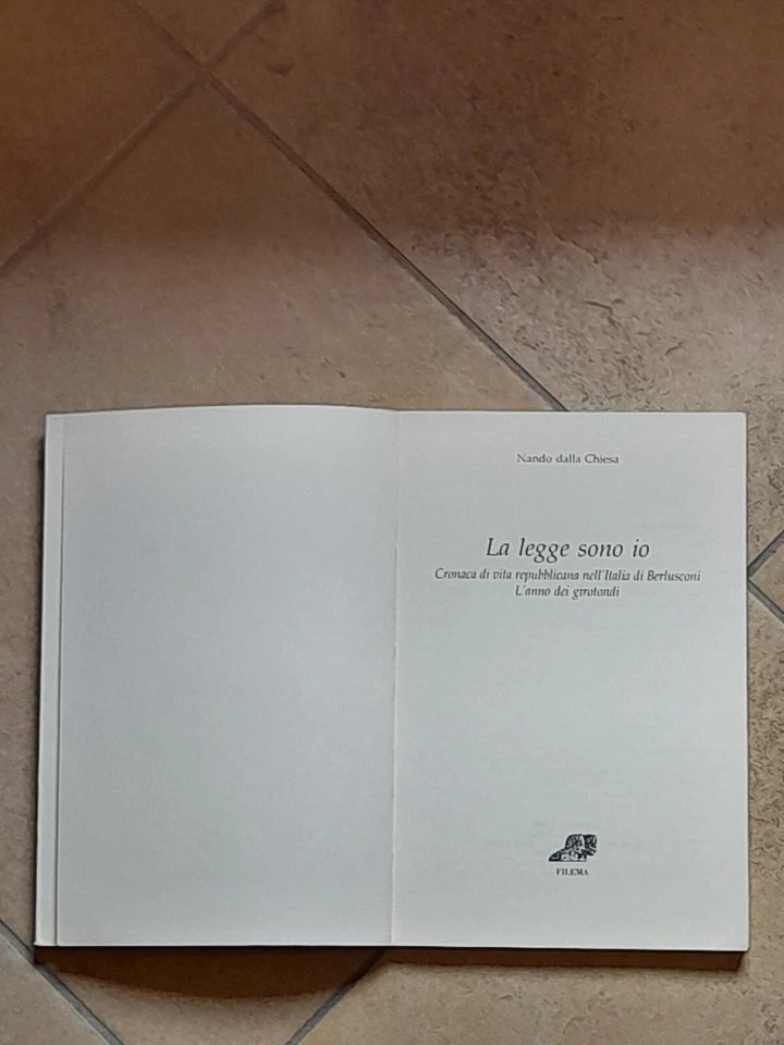 LA LEGGE SONO IO. CRONACA DI VITA REPUBBLICANA NELL'ITALIA DI BERLUSCONI. NANDO DALLA CHIESA. FILEMA EDIZIONI. RISTAMPA 2003.