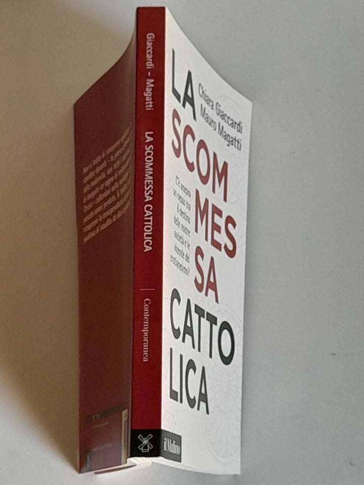LA SCOMMESSA CATTOLICA.  CHIARA GIACCARDI - MAURO MAGATTI. SOCIETA' EDITRICE IL MULINO 2019. COLLANA: IL MULINO CONTEMPORANEA / DUECENTOTTACINQUE. 1° EDIZIONE 2019.