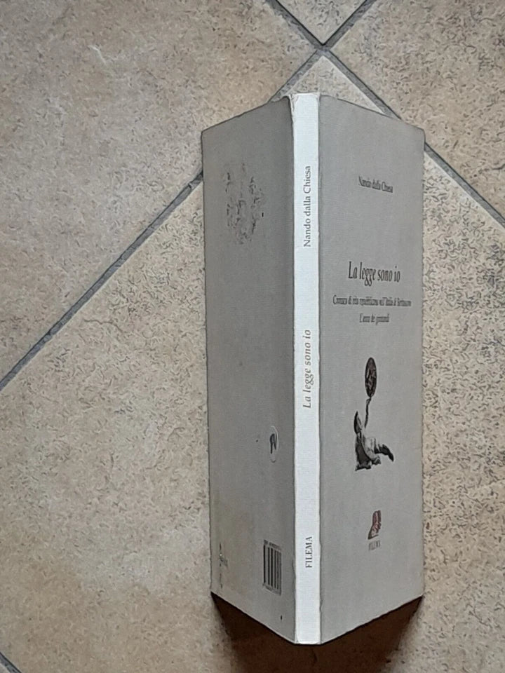 LA LEGGE SONO IO. CRONACA DI VITA REPUBBLICANA NELL'ITALIA DI BERLUSCONI. NANDO DALLA CHIESA. FILEMA EDIZIONI. RISTAMPA 2003.