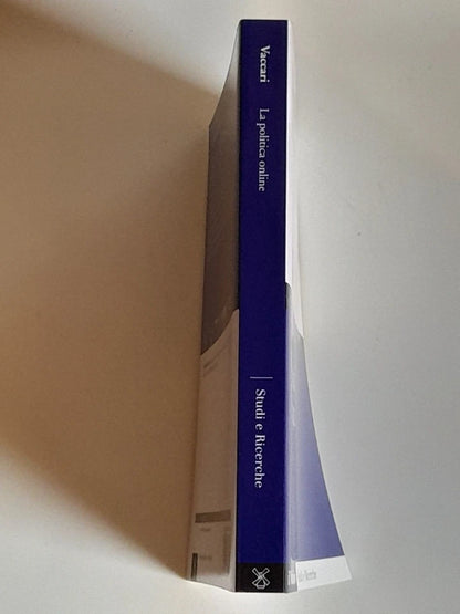 LA POLITICA ONLINE. CRISTIAN VACCARI. SOCIETA' EDITRICE IL MULINO. COLLANA: STUDI E RICERCHE - SCIENZA POLITICA 638. 1° EDIZIONE 2012.