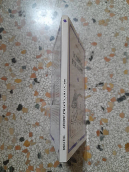 UCCIDERE PER AVERE. BRUNO FEDI. ASTRA - AG STG EDIZIONI. RISTAMPA MARZO 1994.
