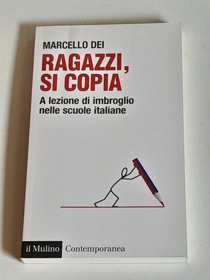 RAGAZZI, SI COPIA. MARCELLO DEI. SOCIETA' EDITRICE IL MULINO. COLLANA: IL MULINO CONTEMPORANEA / DUECENTOTRE. 1° EDIZIONE 2011.
