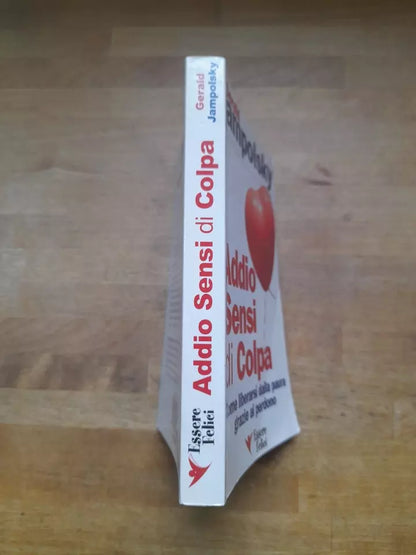 ADDIO AI SENSI DI COLPA. GERALD JAMPOLSKY. 1° EDIZIONE 2007. ESSERE FELICI EDIZIONI.