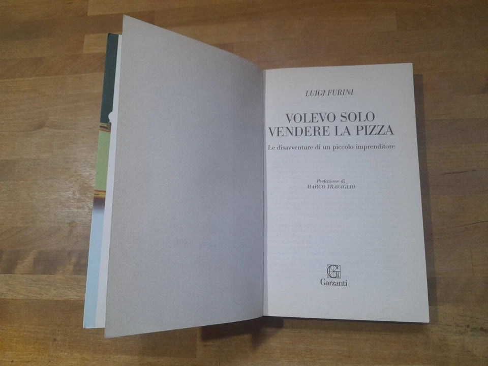 VOLEVO SOLO VENDERE LA PIZZA. LUIGI FURINI. GARZANTI EDITORE. 1° EDIZIONE, 2° RISTAMPA 2007. COLLANA: SAGGI.