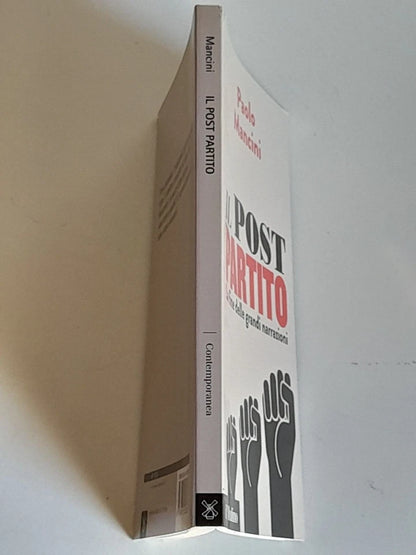 IL POST PARTITO. LA FINE DELLE GRANDI NARRAZIONI. PAOLO MANCINI. SOCIETA' EDITRICE IL MULINO. COLLANA: IL MULINO CONTEMPORANEA / 247. 1° EDIZIONE 2015.