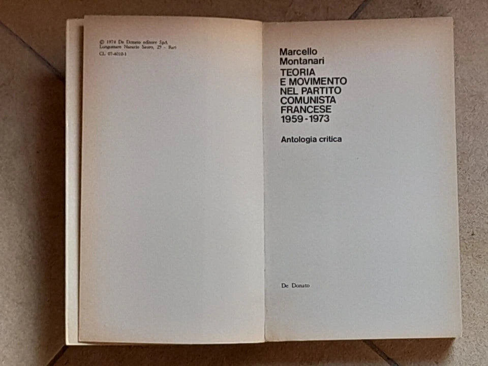 TEORIA E MOVIMENTO NEL PARTITO COMUNISTA FRANCESE 1959-1973. MARCELLO MONTANARI. DE DONATO EDITORE. 1° EDIZIONE 1974. COLLANA: IDEOLOGIA E SOCIETA'.