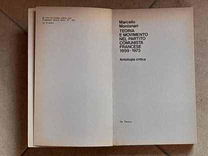 TEORIA E MOVIMENTO NEL PARTITO COMUNISTA FRANCESE 1959-1973. MARCELLO MONTANARI. DE DONATO EDITORE. 1° EDIZIONE 1974. COLLANA: IDEOLOGIA E SOCIETA'.