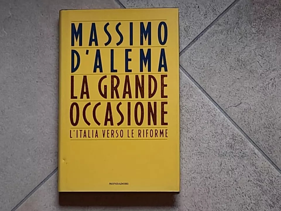 LA GRANDE OCCASIONE. MASSIMO D'ALEMA. L'ITALIA VERSO LE RIFORME. MONDADORI EDITORE. 2° EDIZIONE 1997. COLLANA: FRECCE.