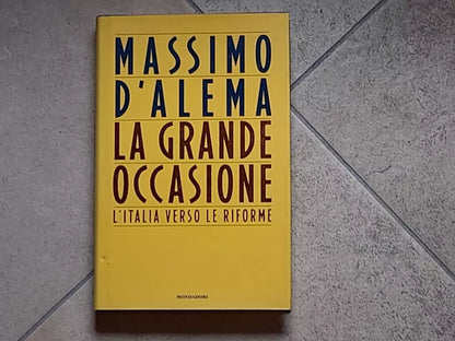 LA GRANDE OCCASIONE. MASSIMO D'ALEMA. L'ITALIA VERSO LE RIFORME. MONDADORI EDITORE. 2° EDIZIONE 1997. COLLANA: FRECCE.