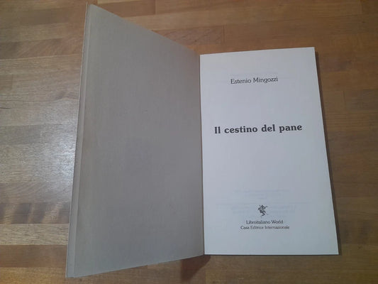 IL CESTINO DEL PANE. ESTENIO MINGOZZI. LIBROITALIANO WORLD CASA EDITRICE. COLLANA: POETI ITALIANI CONTEMPORANEI. RISTAMPA 2007.