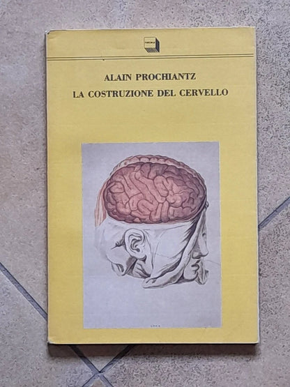 LA COSTRUZIONE DEL CERVELLO. ALAIN PROCHIANTZ. EDIZIONI THEORIA. 1° EDIZIONE MAGGIO 1992. COLLANA: SONDE 36.