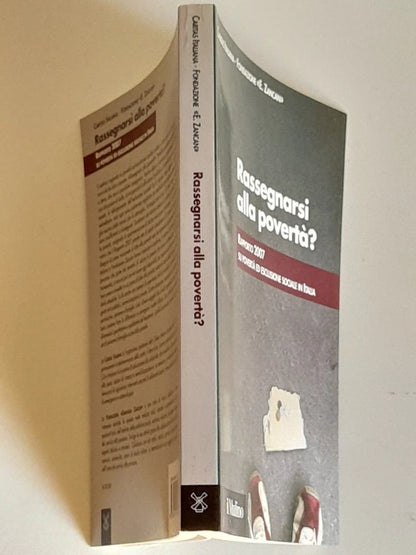 RASSEGNARSI ALLA POVERTA'? RAPPORTO 2007 SU POVERTA' ED ESCLUSIONE SOCIALE IN ITALIA. AA.VV. SOCIETA' EDITRICE IL MULINO. COLLANA: IL MULINO FUORI COLLANA. 1° EDIZIONE 2007.