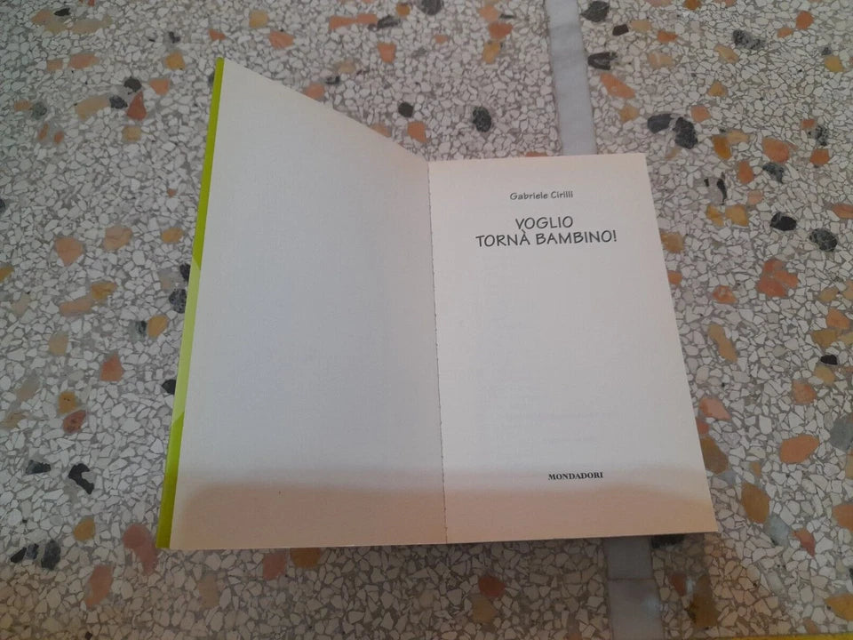 VOGLIO TORNA' BAMBINO! GABRIELE CIRILLI. BIBLIOTECA UMORISTICA MONDADORI. 1° EDIZIONE 2003.