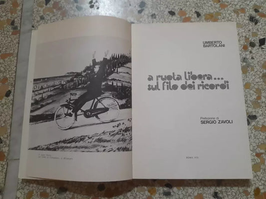 A RUOTA LIBERA SUL FILO DEI RICORDI. UMBERTO BARTOLANI. EUROTIP EDITORE. PREFAZIONE SERGIO ZAVOLI. 1° EDIZIONE 1974.