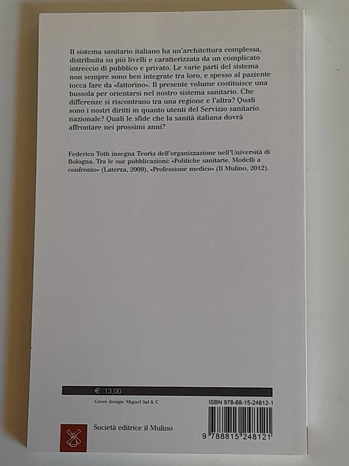 LA SANITA' IN ITALIA. FEDERICO TOTH. SOCIETA' EDITRICE IL MULINO. COLLANA: IL MULINO UNIVERSALE PAPERBACKS 657.  1° EDIZIONE 2014.