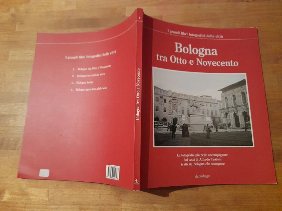 BOLOGNA TRA OTTO E NOVECENTO. TESTI DI ALFREDO TESTONI. COLLANA: I GRANDI LIBRI FOTOGRAFICI DELLA CITTA' 1. PENDRAGON EDITORE, 2006.