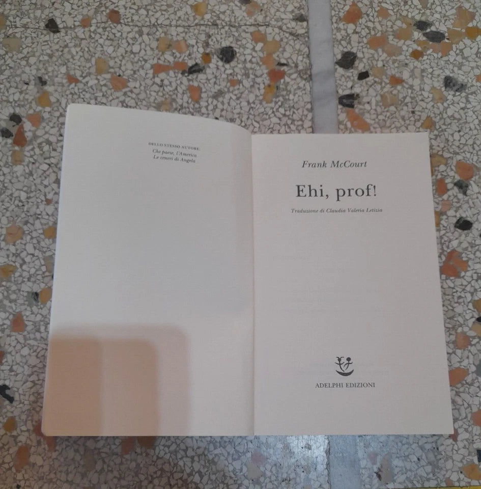 EHI, PROF!. FRANK McCOURT. ADELPHI EDITORE. 3° EDIZIONE 2006. COLLANA: FABULA 181.