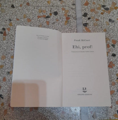 EHI, PROF!. FRANK McCOURT. ADELPHI EDITORE. 3° EDIZIONE 2006. COLLANA: FABULA 181.
