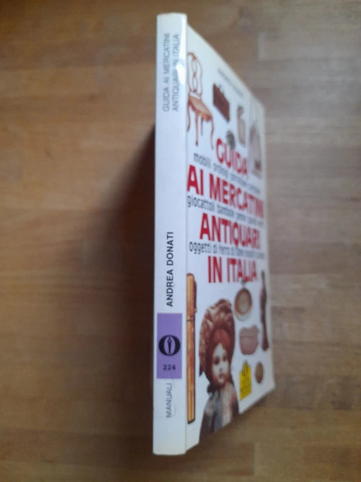 GUIDA AI MERCATINI ANTIQUARI IN ITALIA. ANDREA DONATI. MONDADORI EDITORE. COLLANA: OSCAR MANUALI MONDADORI 224. 2° RISTAMPA GENNAIO 1989.