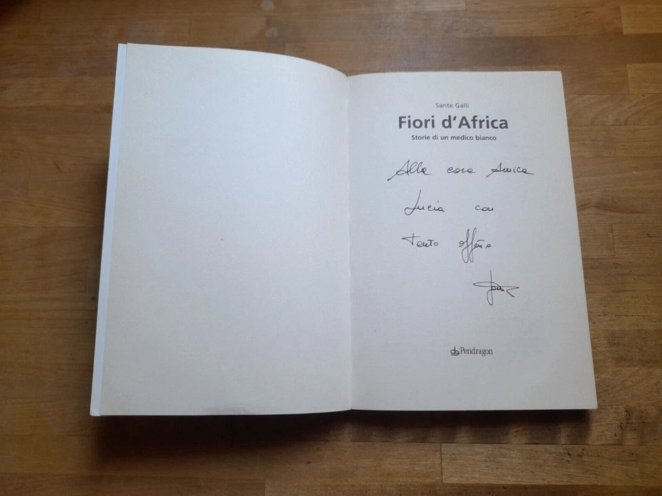 FIORI  D'AFRICA. STORIE DI UN MEDICO BIANCO. SANTE GALLI. PENDRAGON EDIZIONI. 1° EDIZIONE PENDRAGON 2006.