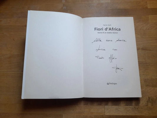 FIORI  D'AFRICA. STORIE DI UN MEDICO BIANCO. SANTE GALLI. PENDRAGON EDIZIONI. 1° EDIZIONE PENDRAGON 2006.