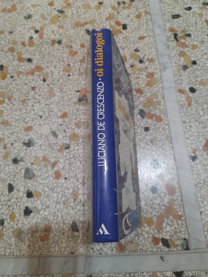 OI DIALOGOI. I DIALOGHI DI BELLAVISTA. LUCIANO DE CRESCENZO. COLLANA: BUM. MONDADORI EDITORE. 1° EDIZIONE OTTOBRE 1985.
