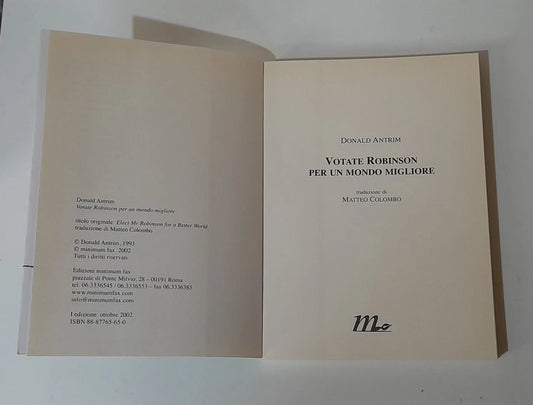 VOTATE ROBINSON PER UN MONDO MIGLIORE. DONALD ANTRIM. MINIMUX FAX EDIZIONI. 1° EDIZIONE 2002. COLLANA: SOTTERRANEI 49.