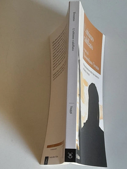 L'ULTIMO CALIFFATO. A CURA DI MASSIMILIANO TRENTIN. SOCIETA' EDITRICE IL MULINO. COLLANA: IL MULINO SAGGI 849. 1° EDIZIONE 2017.