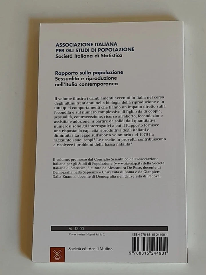RAPPORTO SULLA POPOLAZIONE. SESSUALITA' E RIPRODUZIONE NELL'ITALIA CONTEMPORANEA. ALESSANDRA DE ROSE - GIANPIERO DALLA ZUANNA.  SOCIETA' EDITRICE IL MULINO. COLLANA: UNIVERSALE PAPERBACKS IL MULINO 637. 1° EDIZIONE 2013.