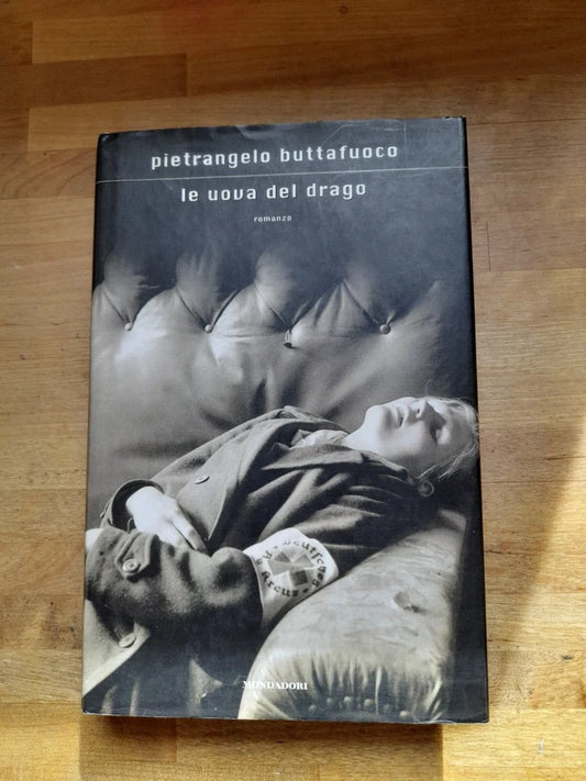 LE UOVA DI DRAGO. PIETRANGELO BUTTAFUOCO. MONDADORI EDITORE. 3° EDIZIONE NOVEMBRE 2005. UNA STORIA VERA AL TEATRO DEI PUPI. COLLANA: SCRITTORI ITALIANI E STRANIERI.