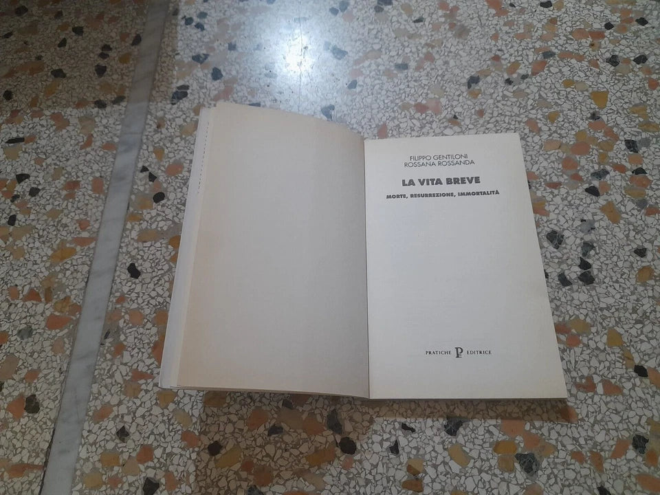 LA VITA BREVE. MORTE, RESURREZIONE, IMMORTALITA'. FILIPPO GENTILONI - ROSSANA ROSSANDA. NUOVA PRATICHE EDITRICE. RISTAMPA 1996. COLLANA: NUOVI SAGGI.