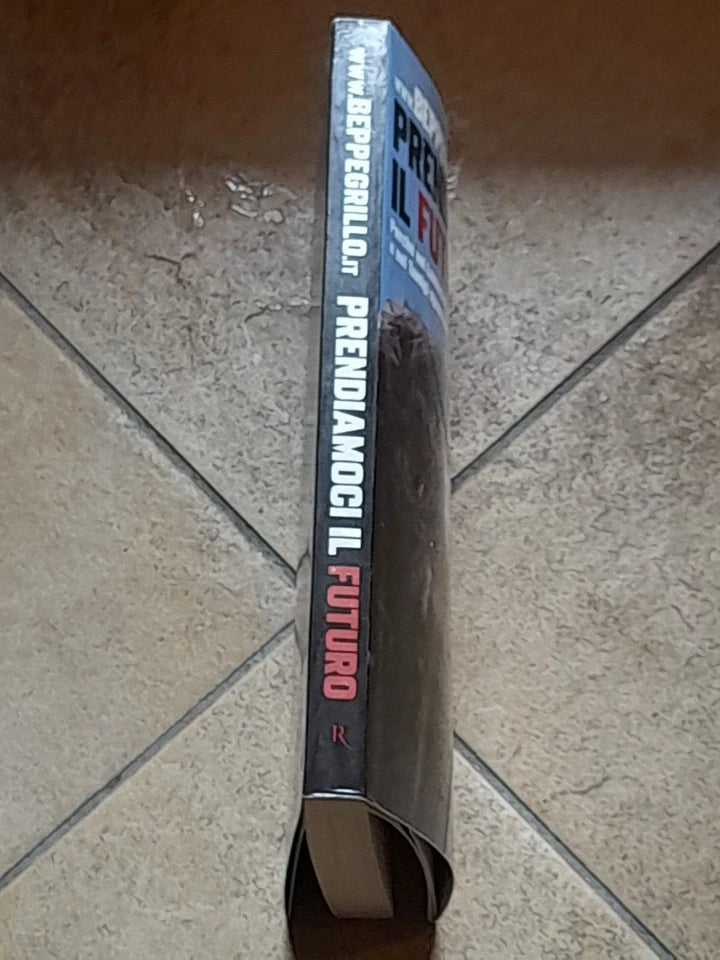 PRENDIAMOCI IL FUTURO. WWW.BEPPEGRILLO.IT. RIZZOLI EDITORE. 1° EDIZIONE, SETTEMBRE 2010.