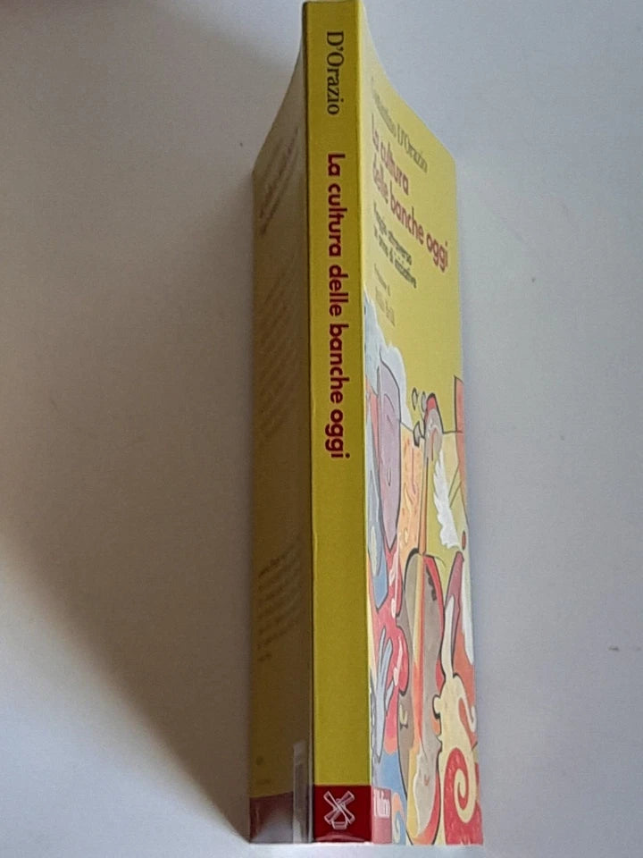 LA CULTURA DELLE BANCHE OGGI. COSTANTINO D'ORAZIO. PREFAZIONE DI ATTILIO BRILLI. SOCIETA' EDITRICE IL MULINO. COLLANA: FUORI COLLANA. 1° EDIZIONE 2016.