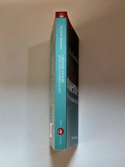 CRESCERE INSIEME PER UN'ECONOMIA GIUSTA. BERNARDO BORTOLOTTI. EDITORI LATERZA. COLLANA: SAGGI TASCABILI LATERZA 382. 1° EDIZIONE 2013.