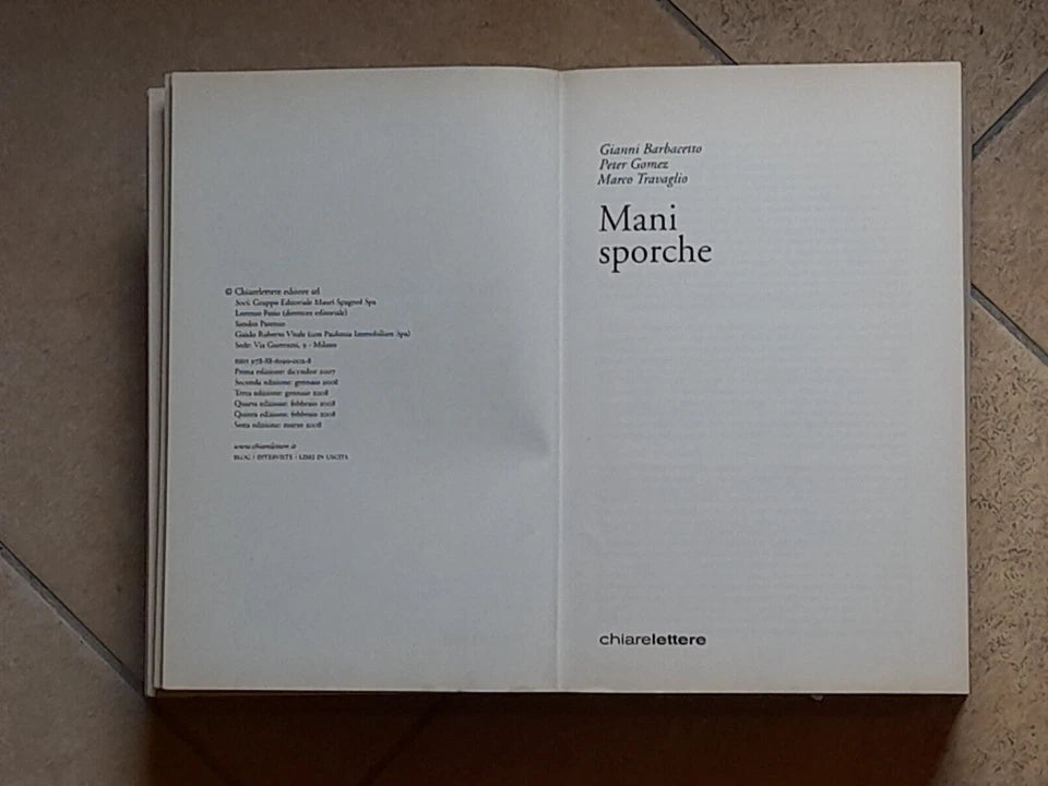 MANI SPORCHE. 2001-2007. GIANNI BARBACETTO - PETER GOMEZ - MARCO TRAVAGLIO. CHIARELETTERE EDITORE. COLLANA: INCHIESTE E REPORTAGE. 6° EDIZIONE MARZO 2008.