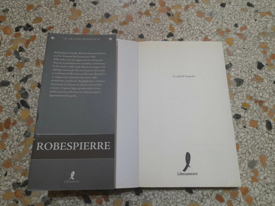 ROBESPIERRE. A.SAVINE S.BOURNAND. EDIZIONI LIBERAMENTE 2009. COLLANA: LE GRANDI BIOGRAFIE.
