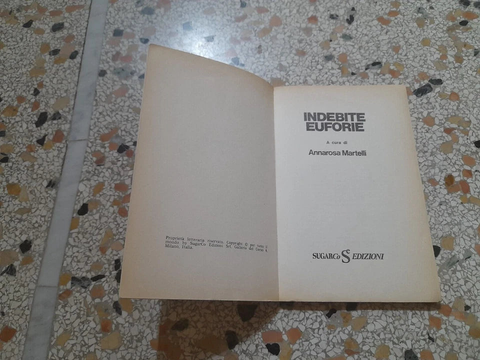 INDEBITE EUFORIE. ANNAROSA MARTELLI. SUGARCO EDIZIONI. 1° EDIZIONE 1974. COLLANA: FATTI E MISFATTI 10.