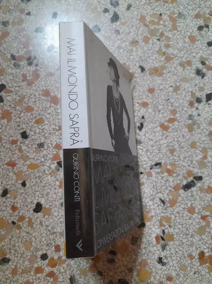 MAI IL MONDO SAPRA'. CONVERSAZIONI SULLA MODA. QUIRINO CONTI. FELTRINELLI EDITORE. 2° EDIZIONE 2005. COLLANA: VARIA / FELTRINELLI.