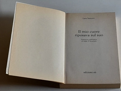 IL MIO CUORE RIPOSAVA SUL SUO. LARA SANTORO. E/O EDIZIONI. 1° EDIZIONE 2008. COLLANA: DAL MONDO.