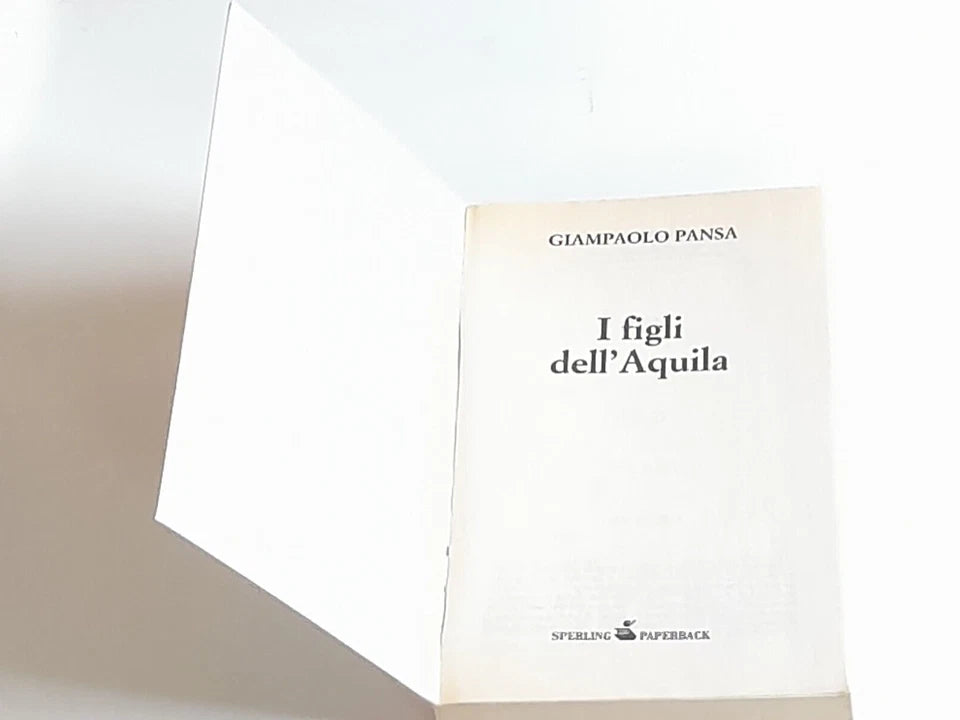 I FIGLI DELL'AQUILA. GIAMPAOLO PANSA. SPERLING & KUPFER EDITORI. COLLANA: SPERLING PAPERBACK. 5° EDIZIONE 2010.