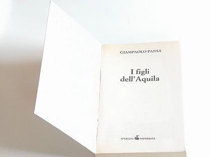 I FIGLI DELL'AQUILA. GIAMPAOLO PANSA. SPERLING & KUPFER EDITORI. COLLANA: SPERLING PAPERBACK. 5° EDIZIONE 2010.