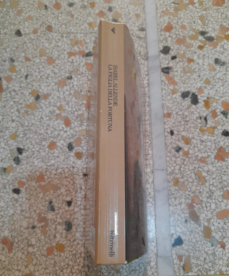 LA FIGLIA DELLA FORTUNA. ISABEL ALLENDE. FELTRINELLI EDITORE. COLLANA: "I NARRATORI". 1° EDIZIONE 1999.
