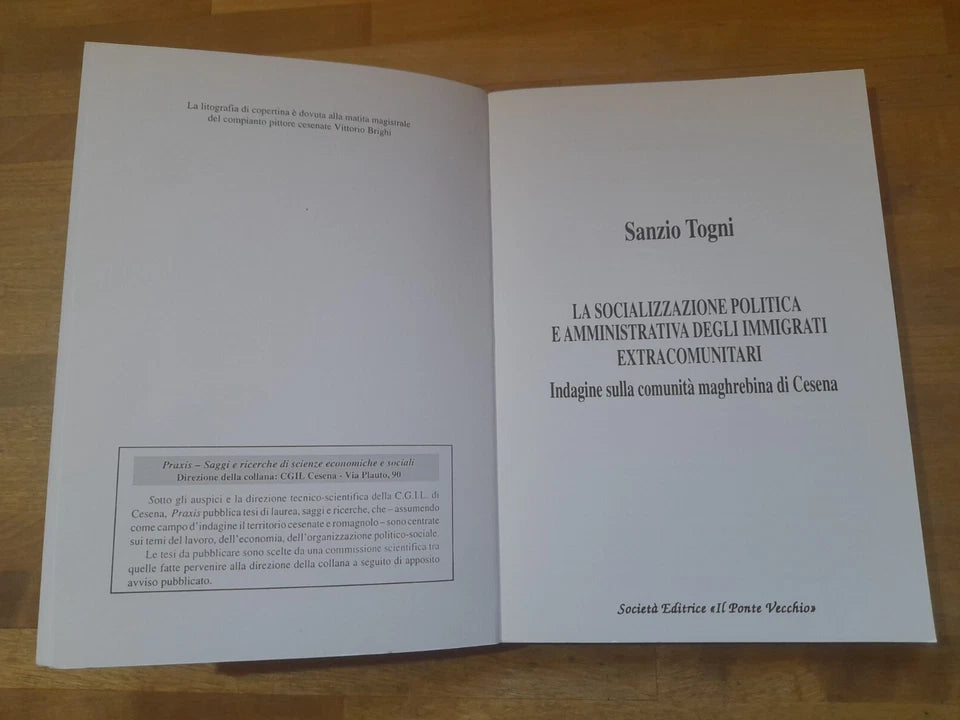 LA SOCIALIZZAZIONE POLITICA E AMMINISTRATIVA DEGLI IMMIGRATI EXTRACOMUNITARI. SANZIO TOGNI. SOCIETA' EDITRICE "IL PONTE VECCHIO" 1993. COLLANA: PRAXIS - SAGGI E RICERCHE DI SCIENZE ECONOMICHE E SOCIALI - 1.