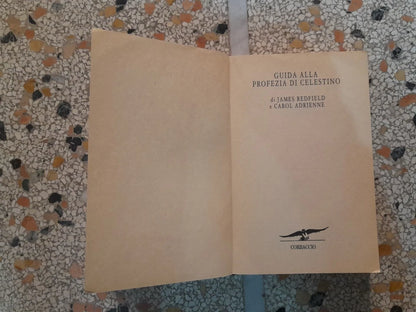 GUIDA ALLA PROFEZIA DI CELESTINO. JAMES REDFIELD E CAROL ADRIENNE. CORBACCIO EDITRICE. IV EDIZIONE 1995.