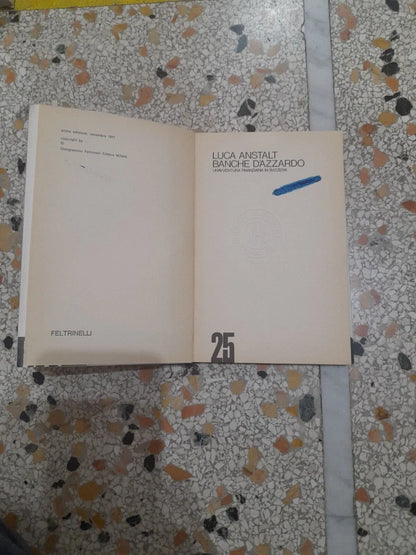 BANCHE D'AZZARDO. UN'AVVENTURA FINANZIARIA IN SVIZZERA. LUCA ANSTALT. FELTRINELLI EDITORE. COLLANA: FRANCHI NARRATORI 25. 1° EDIZIONE: NOVEMBRE 1977.