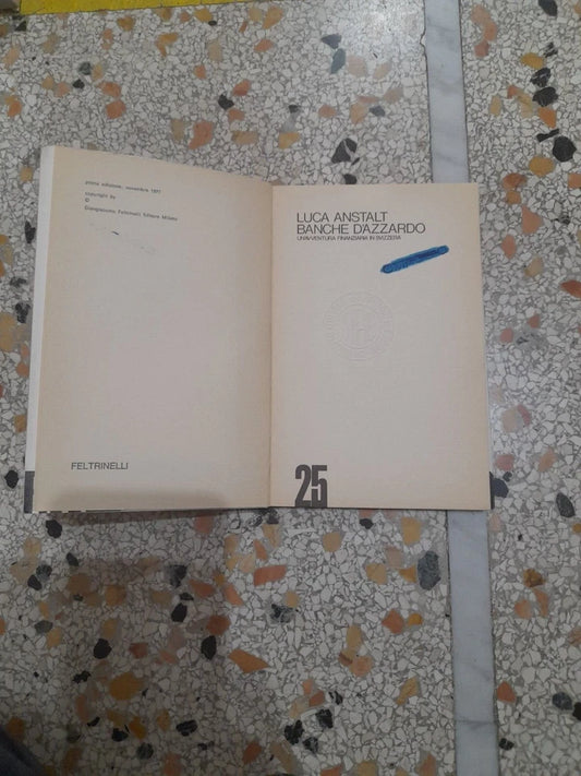 BANCHE D'AZZARDO. UN'AVVENTURA FINANZIARIA IN SVIZZERA. LUCA ANSTALT. FELTRINELLI EDITORE. COLLANA: FRANCHI NARRATORI 25. 1° EDIZIONE: NOVEMBRE 1977.