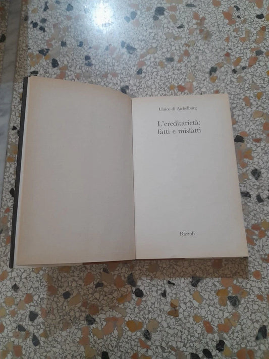 L'EREDITARIETA' FATTI E MISFATTI. ULRICO DI AICHELBURG. RIZZOLI EDITORE. 1° EDIZIONE 1990. COLLANA: OSSERVATORIO ITALIANO.