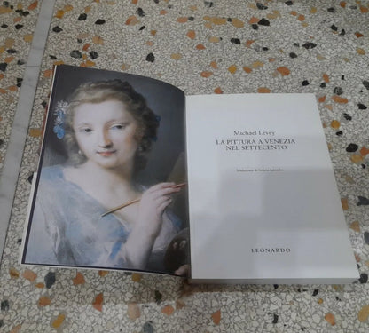 LA PITTURA A VENEZIA NEL SETTECENTO. MICHAEL LEVEY. EDITORE LEONARDO ARTE. 1° EDIZIONE 1996.