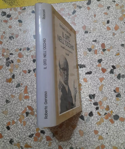 IL DITO NELL'OCCHIO INTERVISTE COI CONTEMPORANEI. ROBERTO GERVASO. RUSCONI EDITORE. 4° EDIZIONE 1978.